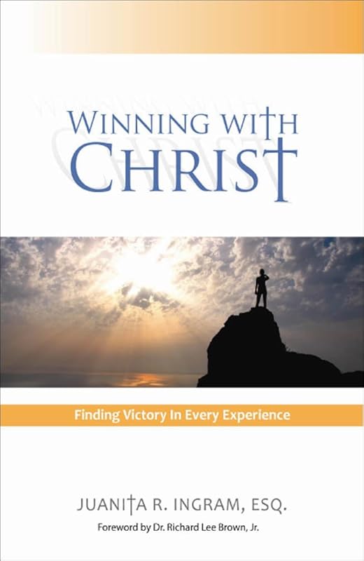 Winning With Christ - Finding Victory In Every Experience by Juanita Ingram