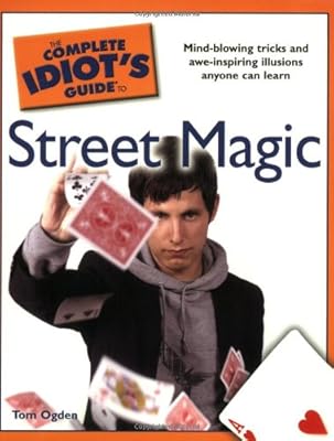 The Complete Idiot's Guide to Street Magic
