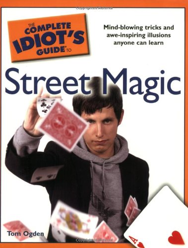 The Complete Idiot's Guide to Street Magic by Tom Ogden