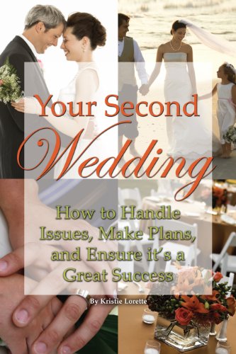 Your Second Wedding: How to Handle Issues, Make Plans, and Ensure it's a Great Success by Kristie Lorette