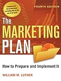 The Marketing Plan: How to Prepare and Implement It