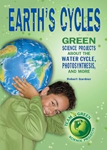 Earth's Cycles: Green Science Projects about the Water Cycle, Photosynthesis, and More