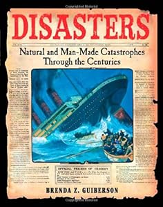 Disasters: Natural and Man-Made Catastrophes Through the Centuries