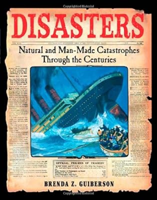 Disasters: Natural and Man-Made Catastrophes Through the Centuries