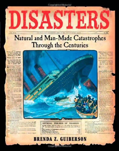 Disasters: Natural and Man-Made Catastrophes Through the Centuries by Brenda Z. Guiberson