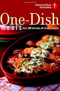 American Heart Association One-Dish Meals: Over 200 All-New, All-in-One Recipes by American Heart Association