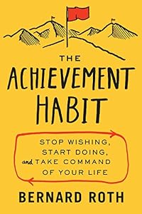 The Achievement Habit: Stop Wishing, Start Doing, and Take Command of Your Life