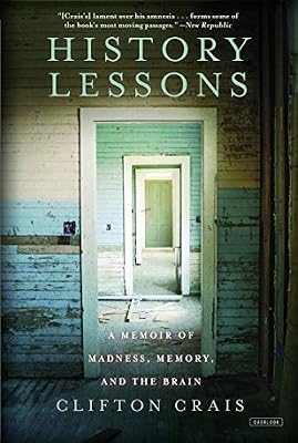 History Lessons: A Memoir of Madness, Memory, and the Brain