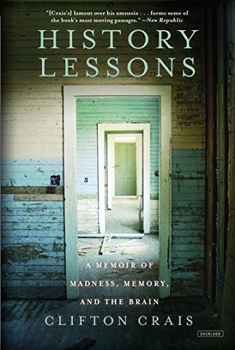 History Lessons: A Memoir of Madness, Memory, and the Brain by Clifton Crais