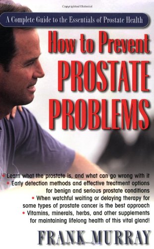 How To Prevent Prostate Problems: A Complete Guide to the Essentials of Prostate Health by Frank Murray