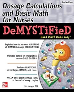 Dosage Calculations and Basic Math for Nurses Demystified, Second Edition