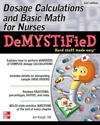 Dosage Calculations and Basic Math for Nurses Demystified, Second Edition