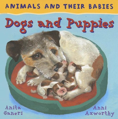 Dogs and Puppies (Animals and Their Babies) by Anita Ganeri