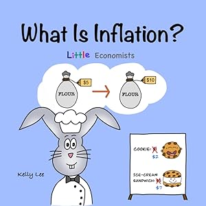 What Is Inflation?: Make Sense of Rising Prices the Fun Way, Perfect for Preschool and Primary Grade Kids (Little Economists) by Kelly Lee