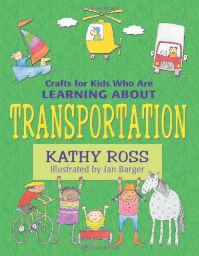 Crafts for Kids Who Are Learning about Transportation by Kathy Ross