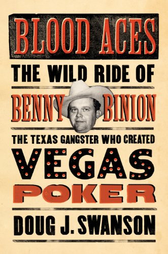 Blood Aces: The Wild Ride of Benny Binion, the Texas Gangster Who Created Vegas Poker by Doyle Brunson