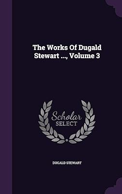 The Works Of Dugald Stewart ..., Volume 3