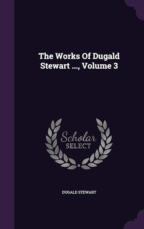 The Works Of Dugald Stewart ..., Volume 3 by Dugald Stewart
