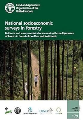 National Socioeconomic Surveys in Forestry: Guidance and Survey Modules for Measuring the Multiple Roles of Forests in Household Welfare and Livelihoods (Fao Forestry Paper, 179)