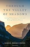 Samuel Morris Brown, "Through the Valley of Shadows: Living Wills, Intensive Care, and Making Medicine Human" (Oxford UP, 2016)
