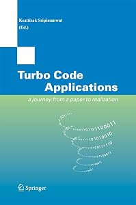 Turbo Code Applications: a Journey from a Paper to realization by Keattisak Sripimanwat