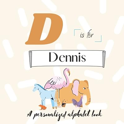 D is for Dennis: A Custom Alphabet Book Personalized With Your Name