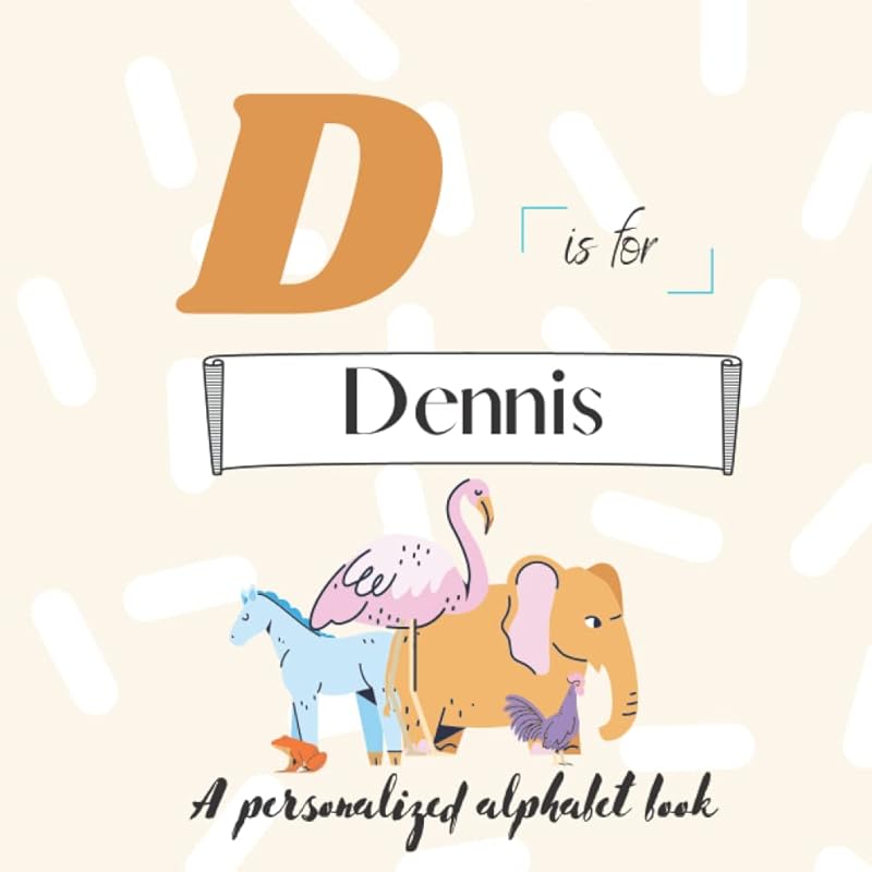 D is for Dennis: A Custom Alphabet Book Personalized With Your Name by ATWs Press