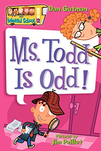 My Weird School #12: Ms. Todd Is Odd! by Dan Gutman