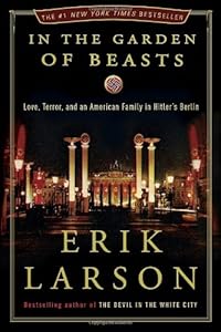 In the Garden of Beasts: Love, Terror, and an American Family in Hitler's Berlin