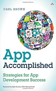 App Accomplished: Strategies for App Development Success by Carl Brown