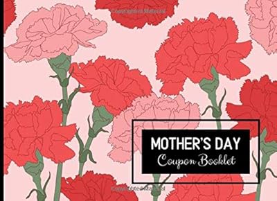 Mother's Day Coupon Booklet: A BLANK Book of Vouchers or DIY I OWE YOU Fill in Coupons with a carnation floral theme that's a Perfect Gift for Mom