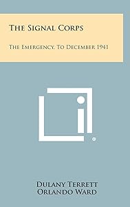 The Signal Corps: The Emergency, to December 1941 by Dulany Terrett
