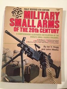Military small arms of the 20th century: A comprehensive illustrated encyclopedia of the world's small-calibre firearms
