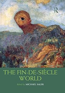 The Fin-de-Siècle World (Routledge Worlds) by Michael Saler