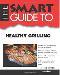 The Smart Guide to Healthy Grilling (Smart Guides) by Barry Fast (Author)