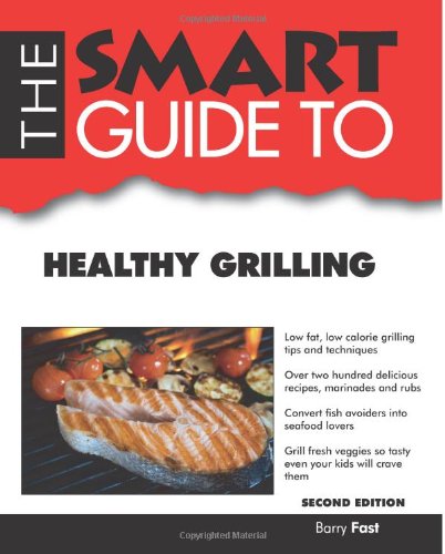 The Smart Guide to Healthy Grilling (Smart Guides) by Barry Fast (Author)