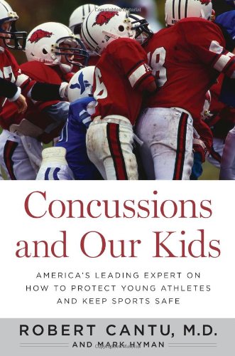 Concussions and Our Kids: America's Leading Expert on How to Protect Young Athletes and Keep Sports Safe by Mark Hyman