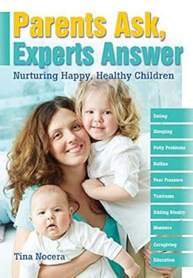 Parents Ask, Experts Answer: Nurturing Happy, Healthy Children