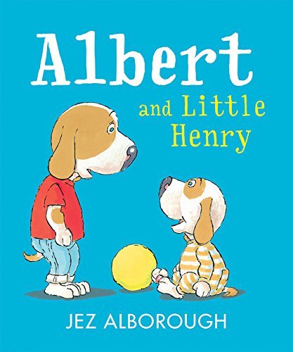Albert and Little Henry by Jez Alborough