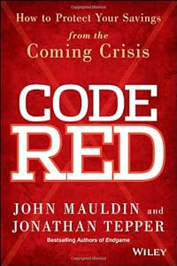 Code Red: How to Protect Your Savings From the Coming Crisis by John Mauldin