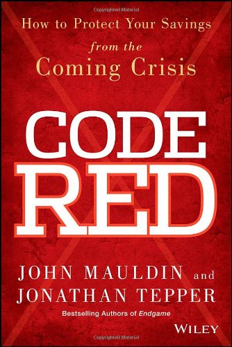 Code Red: How to Protect Your Savings From the Coming Crisis by John Mauldin