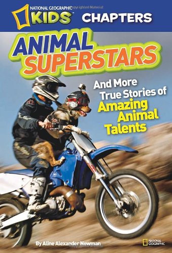 National Geographic Kids Chapters: Animal Superstars: And More True Stories of Amazing Animal Talents by Aline Alexander Newman