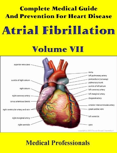 Complete Medical Guide and Prevention for Heart Disease Volume VII; Atrial Fibrillation