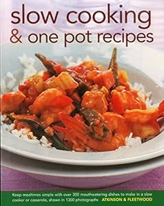 Slow Cooking &amp; One Pot Recipes: Keep mealtimes simple with over 300 mouthwatering dishes to make in a slow cooker or casserole, shown in 1300 photographs