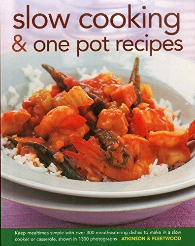 Slow Cooking &amp; One Pot Recipes: Keep mealtimes simple with over 300 mouthwatering dishes to make in a slow cooker or casserole, shown in 1300 photographs by Catherine Atkinson