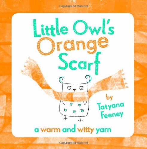 Little Owl's Orange Scarf by Tatyana Feeney