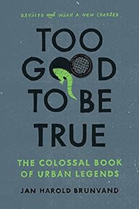 Too Good To Be True: The Colossal Book of Urban Legends