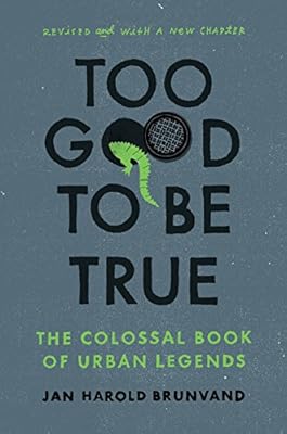 Too Good To Be True: The Colossal Book of Urban Legends