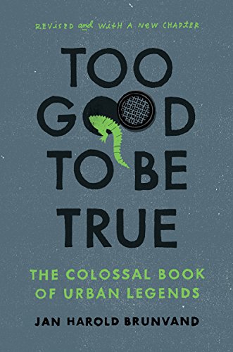 Too Good To Be True: The Colossal Book of Urban Legends by Jan Harold Brunvand