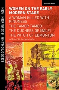 Women on the Early Modern Stage: A Woman Killed with Kindness, The Tamer Tamed, The Duchess of Malfi, The Witch of Edmonton